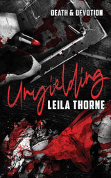 Unyielding (Death & Devotion) by Leila Thorne