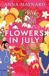 Flowers in July: An emotionally charged contemporary love story about courage, chemistry, and starting over by Anna Maynard