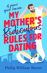 My Mother's Ridiculous Rules for Dating by Philip William Stover