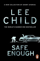 Safe Enough: And Other Stories by Lee Child
