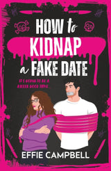 How to Kidnap a Fake Date by Effie Campbell