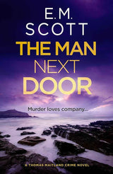 Man Next Door (DI Thomas Maitland 2): The new compulsive page-turner for fans of The Long Call and Broadchurch by E.M. Scott