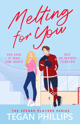 Melting For You: A steamy, second chance hockey romance (The Spears Players Series) by Tegan Phillips