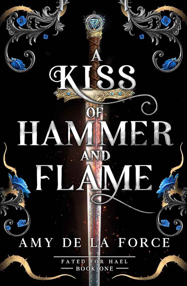 A Kiss of Hammer and Flame: The must-read, sizzling romantasy debut for fans of Throne of Glass by Amy de la Force