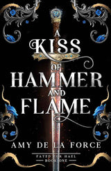 A Kiss of Hammer and Flame: The must-read, sizzling romantasy debut for fans of Throne of Glass by Amy de la Force