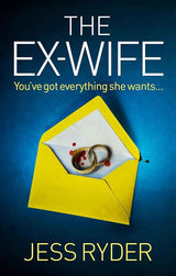 The Ex-Wife: A nail-biting, gripping psychological thriller by Jess Ryder