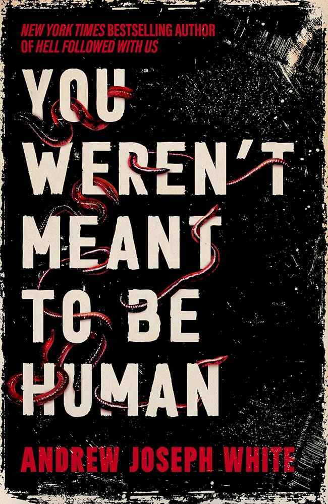 You Weren't Meant to be Human by Andrew Joseph White