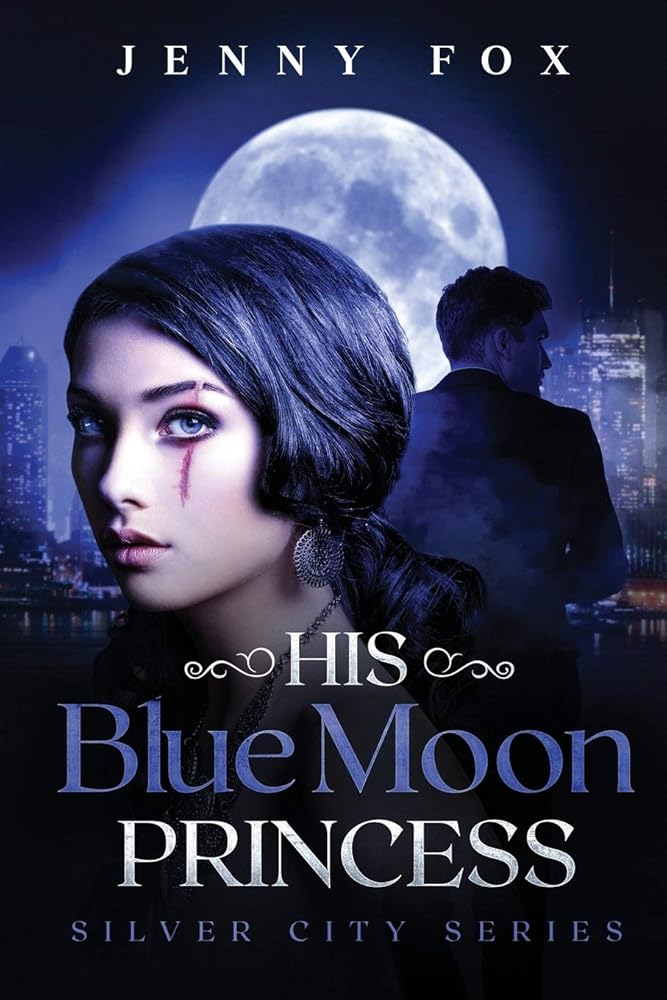 His Blue Moon Princess: The Silver City Series: 1 by Jenny Fox