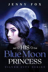 His Blue Moon Princess: The Silver City Series: 1 by Jenny Fox