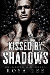Kissed by Shadows: A Dark Forced Proximity Mafia Romance (Shadowmen) by Rosa Lee