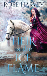 Heir to the Ice Flame (The Ice Flame Trilogy) by Rose Harvey