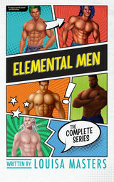 Elemental Men: The Complete Series by Louisa Masters