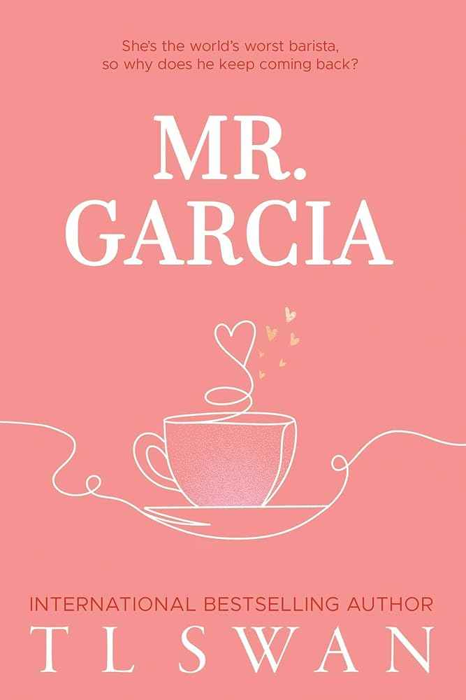 Mr. Garcia (Mr. Series) by T L Swan