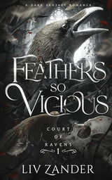 Feathers so Vicious: A Dark Fantasy Romance (Court of Ravens) by Liv Zander