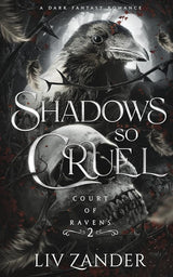 Shadows so Cruel: A Dark Fantasy Romance (Court of Ravens) by Liv Zander