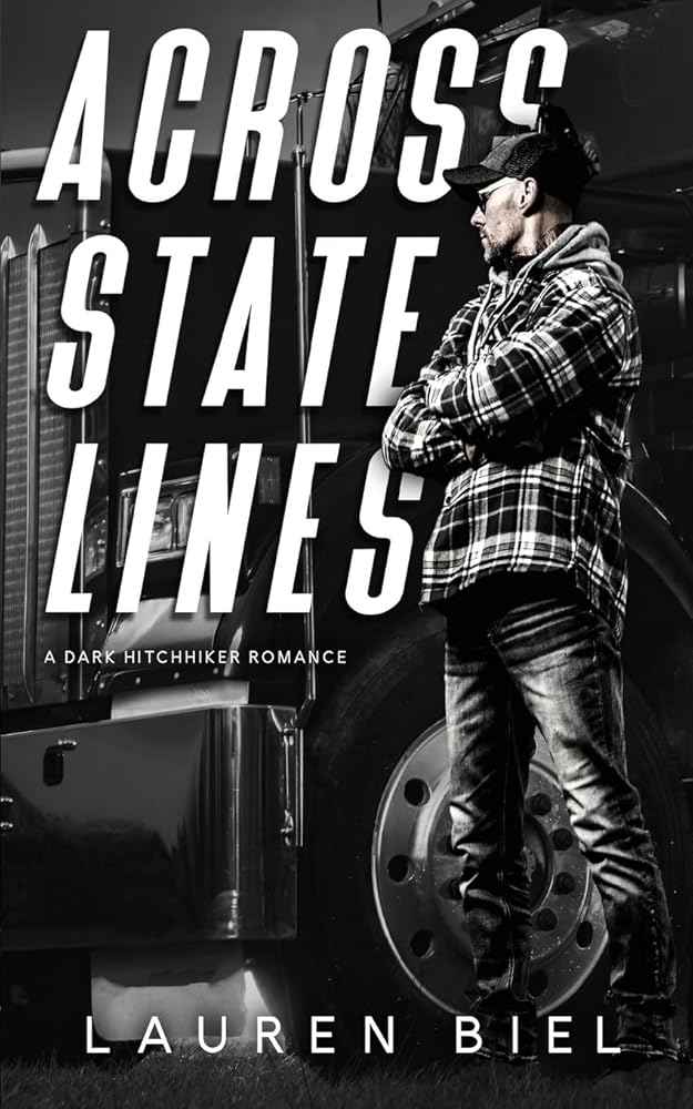 Across State Lines: A Dark Hitchhiker Romance (Ride or Die Romances) by Lauren Biel