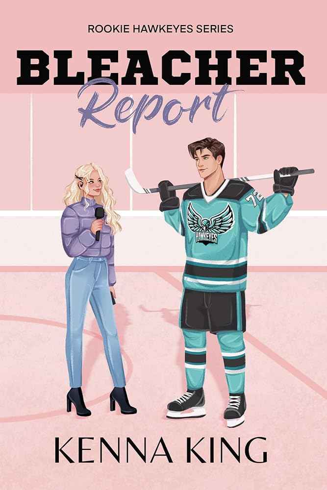 Bleacher Report (The Rookie Hawkeyes Series) by Kenna King