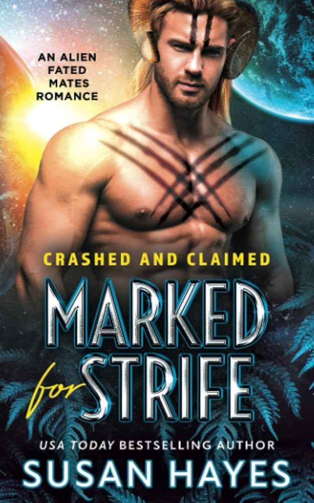 Marked For Strife: An Alien Fated Mates Romance (Crashed And Claimed) by Susan Hayes