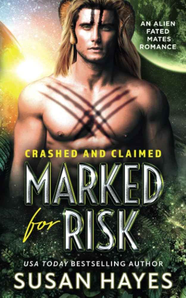 Marked For Risk: An Alien Fated Mates Romance (Crashed And Claimed) by Susan Hayes