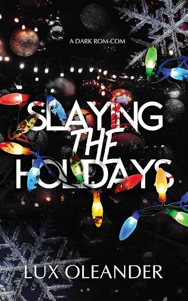 Slaying the Holidays: A Dark Rom Com by Beatrix Hollow, Lux Oleander