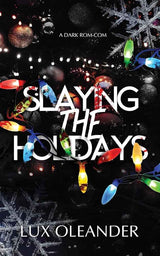 Slaying the Holidays: A Dark Rom Com by Beatrix Hollow, Lux Oleander