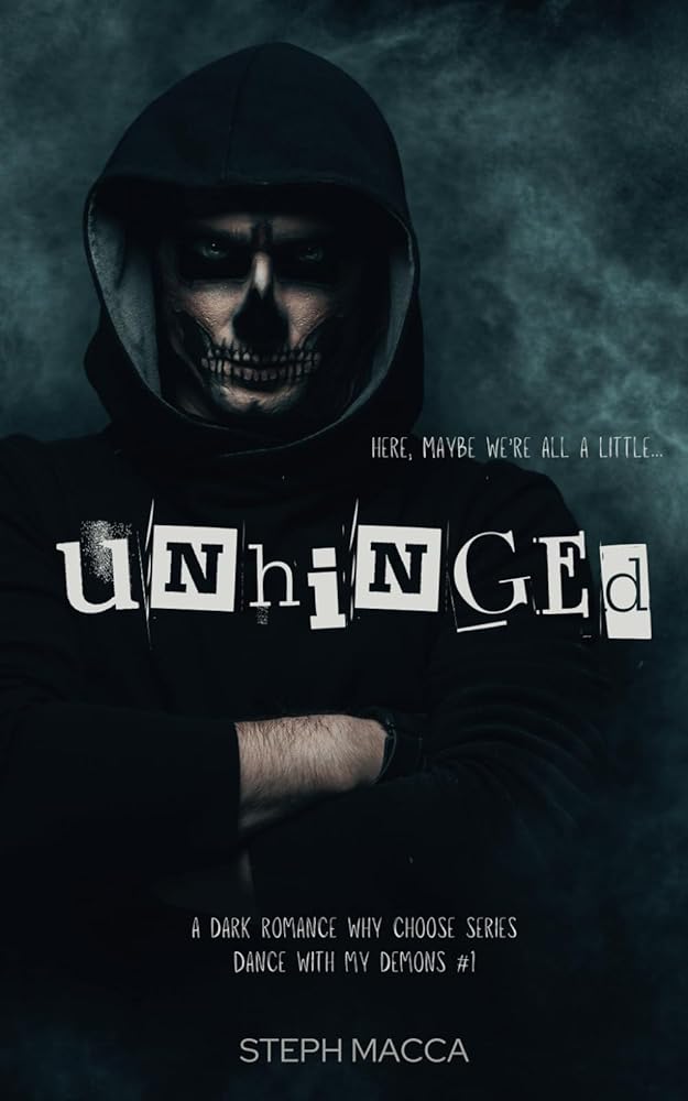 Unhinged: A Dark Why-Choose Asylum Secret Society Romance (Dance with my Demons - Book 1) by Steph Macca