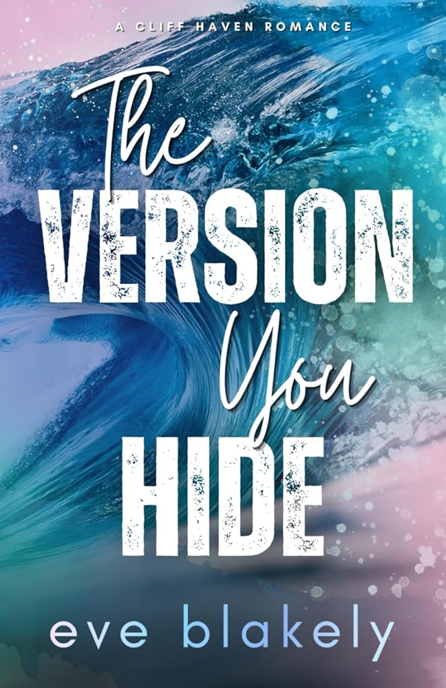 The Version You Hide : Alternate Cover (Cliff Haven Alternate Covers) by Eve Blakely