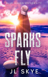 Sparks Fly (Discreet Cover) (Blue Haven University) by JL Skye (Book 3)