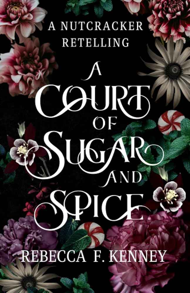 A Court of Sugar and Spice: A Nutcracker Romance Retelling (Wicked Darlings) by Rebecca F. Kenney