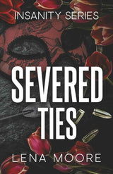 Severed Ties (Insanity Series Novel) by Lena Moore
