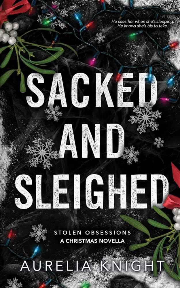 Sacked and Sleighed: A Stolen Obsessions Christmas Novella by Aurelia Knight