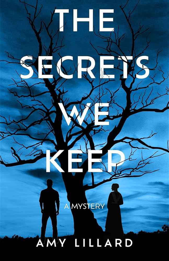 The Secrets We Keep: A Mystery by Amy Lillard