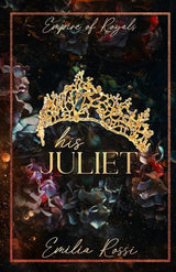 His Juliet (Empire of Royals) by Emilia Rossi