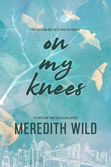 On My Knees (The Bridge Series) by Meredith Wild