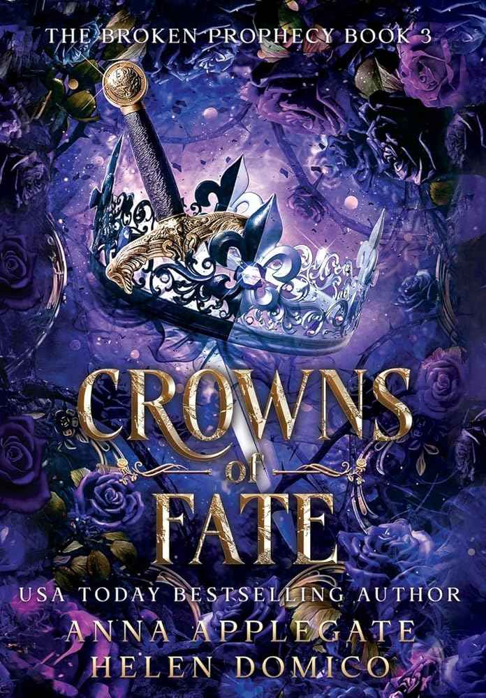 Crowns of Fate (The Broken Prophecy Book 3) by Anna Applegate, Helen Domico