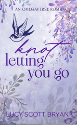 Knot Letting You Go by Lucy Scott Bryan